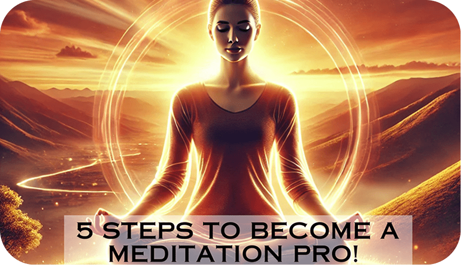 5 Steps to Become a Meditation Pro!